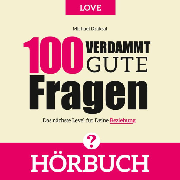 100 Verdammt gute Fragen - LOVE: Das nächste Level für Deine Beziehung