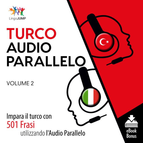 Audio Parallelo Turco: Impara il turco con 501 Frasi utilizzando l'Audio Parallelo - Volume 2