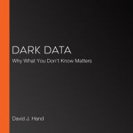 Dark Data: Why What You Don't Know Matters