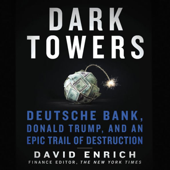 Dark Towers: Deutsche Bank, Donald Trump, and an Epic Trail of Destruction