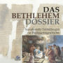 Das Bethlehem Dossier: Sensationelle Enthüllungen zur Weihnachtsgeschichte (Abridged)