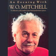 An Evening with W.O. Mitchell: A Collection of the Author's Best-Loved Performance Pieces (Abridged)