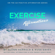 Exercise Motivation Affirmations: Motivational Affirmations & High Energy Dance Music