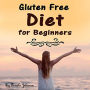 Gluten Free Diet for Beginners: Tips and Foods for a Gluten Free Lifestyle