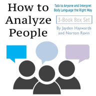 How to Analyze People: Talk to Anyone and Interpret Body Language the Right Way