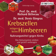 Krebszellen mögen keine Himbeeren: Nahrungsmittel gegen Krebs. Das Immunsystem stärken und gezielt vorbeugen (Ausgabe 2015)