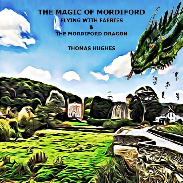 MAGIC OF MORDIFORD, THE: Flying with Faeries & The Mordiford Dragon