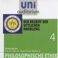 Philosophische Ethik: 04 Der Begriff der sittlichen Handlung (Abridged)