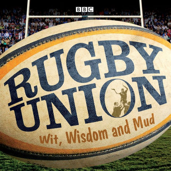 Rugby Union: Wit, Wisdom and Mud