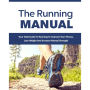 Running Manual, The - The Beginner's Guide to Running and Why it's the best thing you can do to Lose Weight and Improve Your Health: The Total Guide to Running To Improve Your Fitness, Lose Weight and Improve Mental Strength