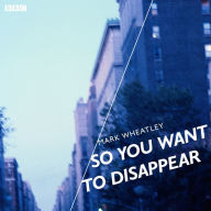 So You Want To Disappear: A BBC Radio 4 dramatisation