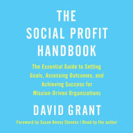 The Social Profit Handbook: The Essential Guide to Setting Goals, Assessing Outcomes, and Achieving Success for Mission-Driven Organizations