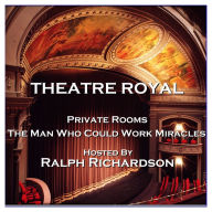 Theatre Royal - Private Rooms & The Man Who Could Work Miracles: Episode 17 (Abridged)