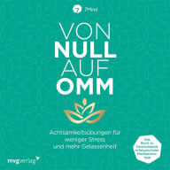 Von Null auf Omm: Achtsamkeitsübungen für weniger Stress und mehr Gelassenheit: Das Buch zu Deutschlands erfolgreichster Meditations-App (Abridged)
