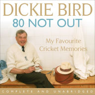 80 Not Out: A Life in Cricket
