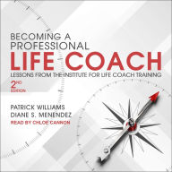 Becoming a Professional Life Coach: Lessons from the Institute of Life Coach Training [2nd Edition]