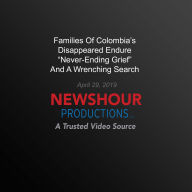 Families Of Colombia's Disappeared Endure `Never-Ending Grief' And A Wrenching Search