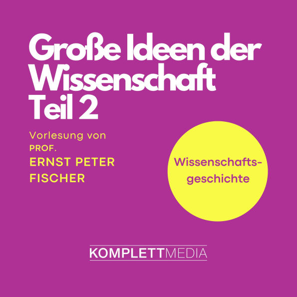 Grosse Ideen der Wissenschaft Teil 2: Vorlesung (Abridged)