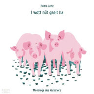 I wott nüt gseit ha - Monologe des Kummers (Abridged)
