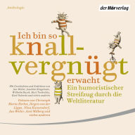 Ich bin so knallvergnügt erwacht: Ein humoristischer Streifzug durch die Weltliteratur - Mit Geschichten und Gedichten von Jan Weiler, Joachim Ringelnatz, Wilhelm Busch, Kurt Tucholsky, Karl Valentin und vielen anderen (Abridged)