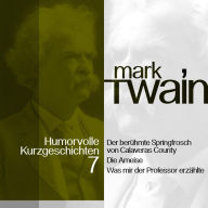 Mark Twain: Humorvolle Kurzgeschichten 7: Der berühmte Springfrosch von Calaveras County und andere Vergnüglichkeiten (Abridged)