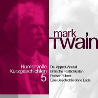 Mark Twain: Humorvolle Kurzgeschichten 5: Von einer Wellness-Einrichtung der etwas anderen Art bis hin zu den Eigenarten der französischen Fremdenführer (Abridged)