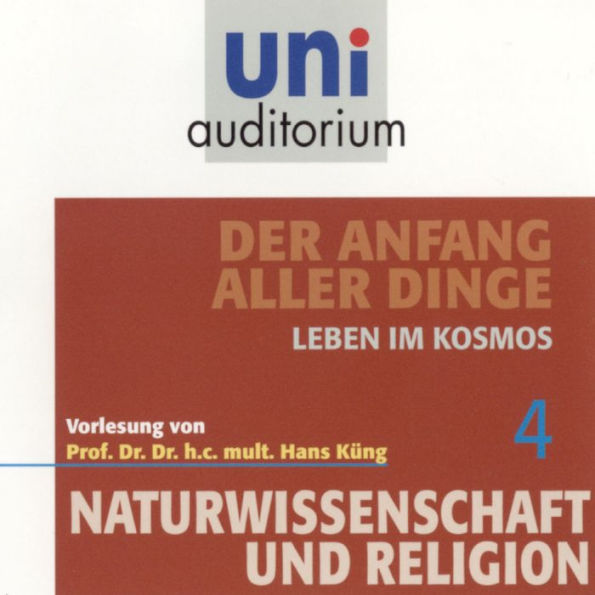 Naturwissenschaft und Religion 04: Der Anfang aller Dinge: Leben im Kosmos (Abridged)