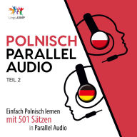 Polnisch Parallel Audio - Einfach Polnisch lernen mit 501 Sätzen in Parallel Audio - Teil 2