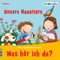 Was hör ich da? Unsere Haustiere (Abridged)