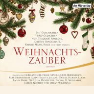 Weihnachtszauber: Mit Geschichten und Gedichten von Theodor Fontane, Joachim Ringelnatz, Rainer Maria Rilke und vielen anderen (Abridged)