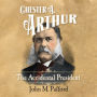 Chester A. Arthur: Accidental President, The