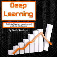 Deep Learning: Guide to Machine Learning and Artificial Intelligence
