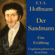 E. T. A. Hoffmann: Der Sandmann: Eine Erzählung. Ungekürzt gelesen.