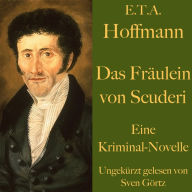 E. T. A. Hoffmann: Das Fräulein von Scuderi: Eine Kriminal - Novelle. Ungekürzt gelesen. (Abridged)