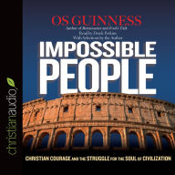 Impossible People: Christian Courage and the Struggle for the Soul of Civilization