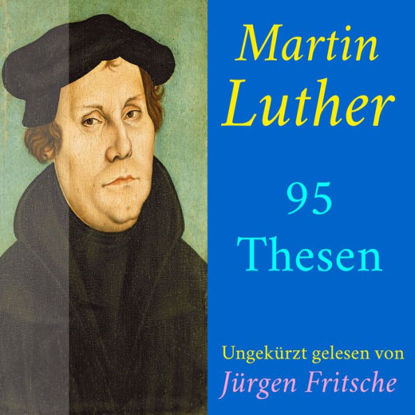 Martin Luther: 95 Thesen des Theologen Dr. Martin Luther: Ungekürzte Lesung (Abridged)