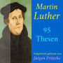 Martin Luther: 95 Thesen des Theologen Dr. Martin Luther: Ungekürzte Lesung (Abridged)