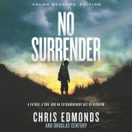 No Surrender: A Father, a Son, and an Extraordinary Act of Heroism