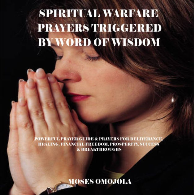 Spiritual Warfare Prayers Triggered By Word Of Wisdom Powerful Prayer