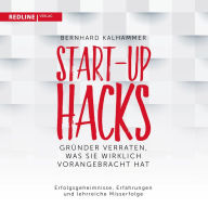 Start-up Hacks: Was Unternehmen wirklich voranbringt (Abridged)