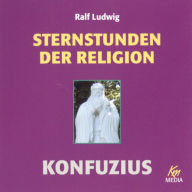 Sternstunden der Religion: Konfuzius (Abridged)