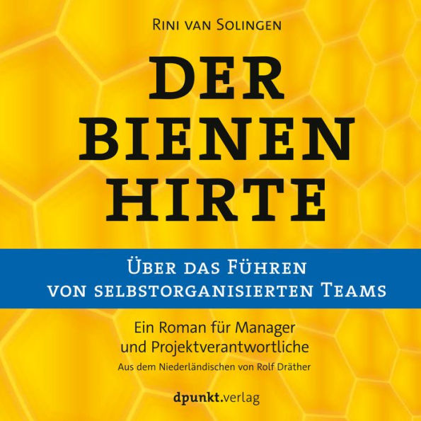 Der Bienenhirte - über das Führen von selbstorganisierten Teams: Ein Roman für Manager und Projektverantwortliche (Abridged)