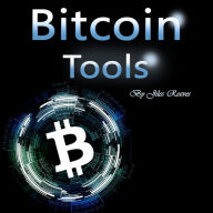 Bitcoin Tools: Hacking and Trading Your Way to More Money