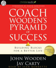 Coach Wooden's Pyramid of Success: Building Blocks for a Better Life