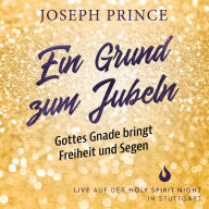 Ein Grund zum Jubeln: Gottes Gnade bringt Freiheit und Segen: Joseph Prince live auf der Holy Spirit Night in Stuttgart