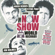 The Now Show Book of World Records: The definitive guide to all the biggest, smallest, most irritating, most baffling, most pointless or least sensible things, people and activities on the planet (Abridged)