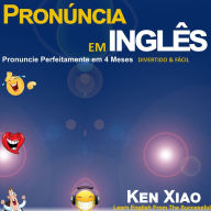 Pronúncia em inglês: Pronuncie Perfeitamente em 4 Meses - Divertido & Fácil