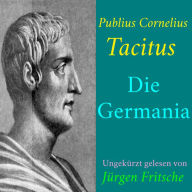 Publius Cornelius Tacitus: Die Germania: Ungekürzte Lesung