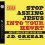 Stop Asking Jesus Into Your Heart: How to Know for Sure You Are Saved