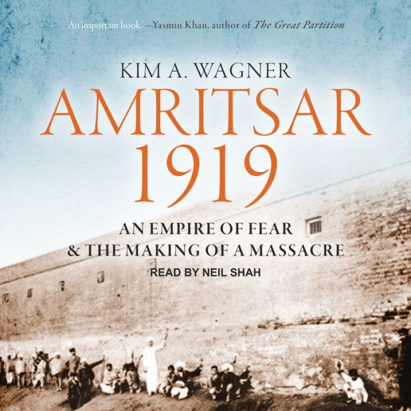 Amritsar 1919: An Empire of Fear and the Making of a Massacre